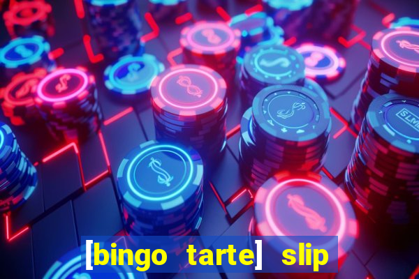 [bingo tarte] slip & stop